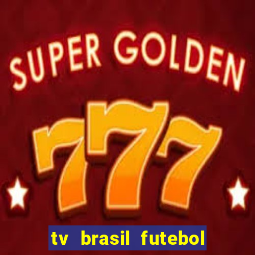 tv brasil futebol da hora